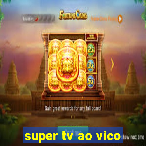 super tv ao vico